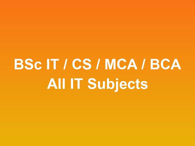 BSc IT / CS / MCA / BCA All IT Subjects
