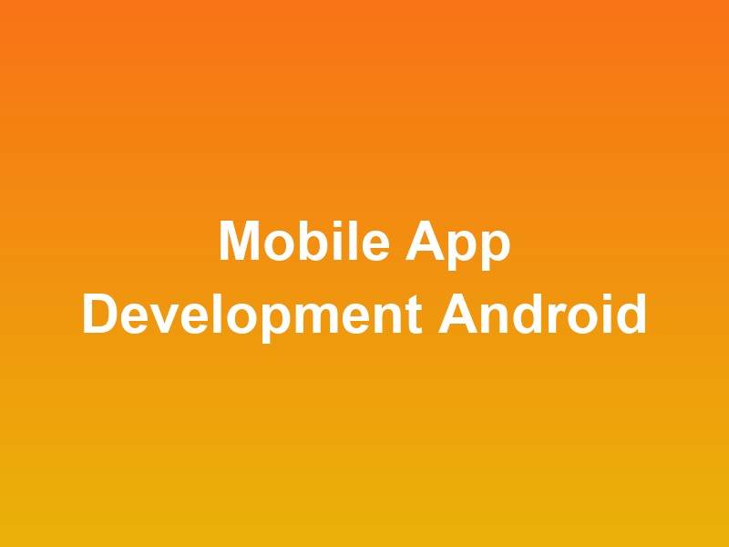 Mobile App Development Android